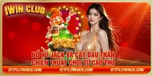 Nổ Hũ Jack và Cây Đậu Thần – Chiến thuật chơi từ cao thủ