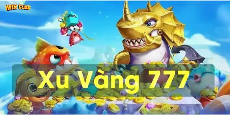 Cách chơi bắn cá xu vàng 777 cho newbie