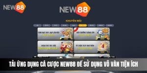 Tải Ứng Dụng Cá Cược NEW88 Để Sử Dụng Vô Vàn Tiện Ích