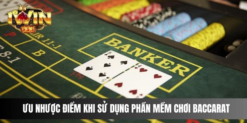 Ưu nhược điểm khi sử dụng phần mềm chơi Baccarat